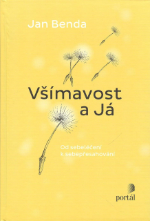 Benda Jan: Všímavost a Já - Od sebeléčení k sebepřesahování