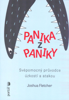 Fletcher Joshua: Panika z paniky - Svépomocný prův.úzkostí a atakou