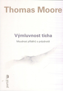 Moore Thomas: Výmluvnost ticha - Moudrost příběhů o prázdnotě
