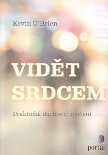 O'Brien Kevin: Vidět srdcem - Praktická duchovní cvičení
