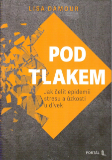 Damour Lisa: Pod tlakem - Jak čelit epidemii stresu a úzkosti..
