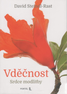 Steindl-Rast David: Vděčnost - Srdce modlitby