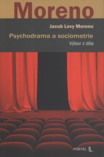 Moreno Jacob Levy: Psychodrama a sociometrie - výbor z díla
