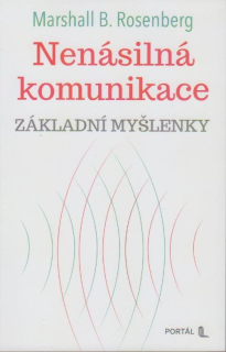Rosenberg Marshall: Nenásilná komunikace - základní myšlenky