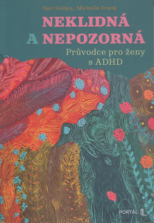 Solden Sari: Neklidná a nepozorná - Průvodce pro ženy s ADHD