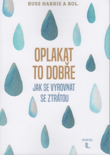 Harris Russ: Oplakat to dobře - Jak se vyrovnat se ztrátou