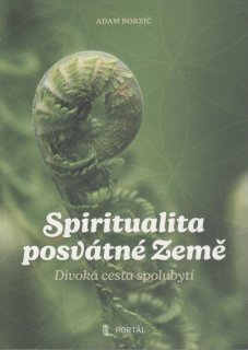 Borzič Adam: Spiritualita posvátné Země -Divoká cesta spolubytí