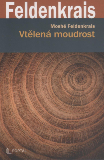 Feldenkrais Moshé: Vtělená moudrost