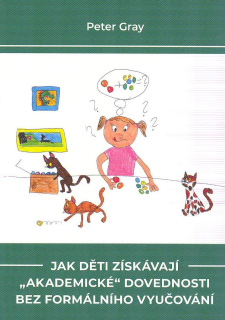 Gray Peter: Jak děti získávají "akademické" dovednosti ...
