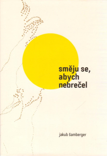 Šamberger Jakub: Směju se, abych nebrečel