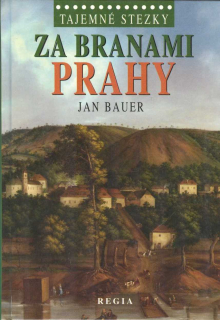 Bauer Jan: Za branami Prahy /Tajemné stezky/