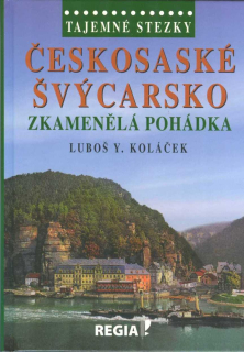 Koláček Luboš Y.: Českosaské Švýcarsko - zkamenělá pohádka