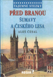 Česal Aleš: Před branou Šumavy a Českého lesa /Tajemné stezky/