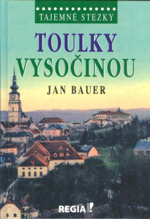 Bauer Jan: Toulky Vysočinou /Tajemné stezky/