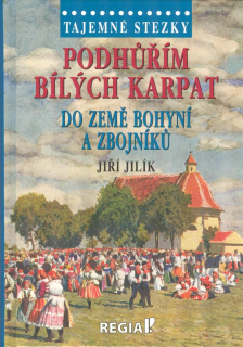 Jilík Jiří: Podhůřím Bílých Karpat /Tajemné stezky/