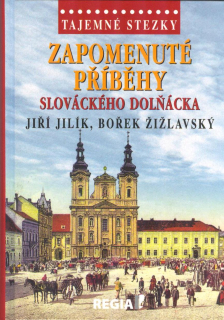 Jilík Jiří: Zapomenuté příběhy slováckého Dolňácka