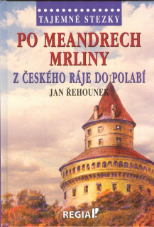 Řehounek Jan: Po meandrech Mrliny - Z Českého ráje do polabí