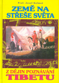 Kolmaš Josef: Země na střeše světa - Z dějin poznávání Tibetu