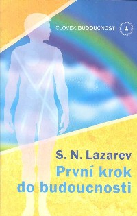 Lazarev S. N.: První krok do budoucnosti - Člověk budoucnosti /1