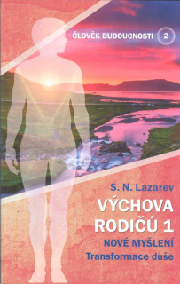 Lazarev S. N.: Výchova rodičů /1 - Nové myšlení,Transformace duše