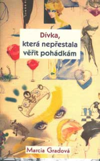 Gradová Marcia:: Dívka, která nepřestala věřit pohádkám