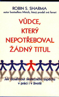 Sharma Robin S.: Vůdce, který nepotřeboval žádný titul