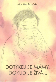 Rozárka Monika: Dotýkej se mámy, dokud je živá...