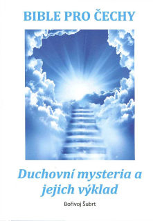 Šubrt Bořivoj: Duchovní mysteria a jejich výklad -Bible pro Čechy