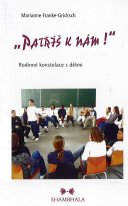 Franke-Grick Marianne: Patříš k nám! - Rodinné konstelace s dětmi