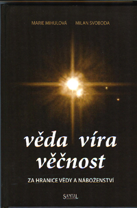 Mihulová Marie: Věda, víra, věčnost -za hranice vědy a náboženství