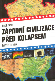 Pavlas Emil P.: Západní civilizace před kolapsem-Postřehy heretika
