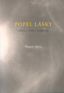 Spira Rupert: Popel Lásky - Slova k esenci neduality