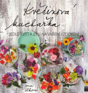 Vlková Jana: Květinová kuchařka - Jedlé kvítí a býlí