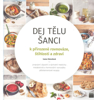 Stenzlová Ivana: Dej tělu šanci - k přirozené rovnováze, štíhlosti