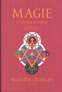 Crowley Aleister: Magie v teorii a praxi