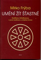 Frýba Mirko: Umění žít šťastně - Buddhova Abhidhamma v praxi