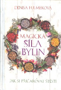 Fulmeková Denisa: Magická síla bylin - Jak si přičarovat štěstí