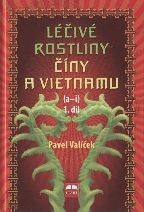 Valíček Pavel: Léčivé rostliny Číny a Vietnamu 1. díl (a-i)