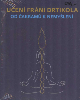 Lípa Jan: Učení Fráni Drtikola-Od čakramů k nemyšlení