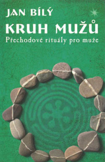 Bílý Jan: Kruh mužů - Přechodové rituály pro muže
