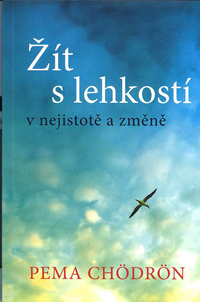 Chodron Pema: Žít s lehkostí v nejistotě a změně