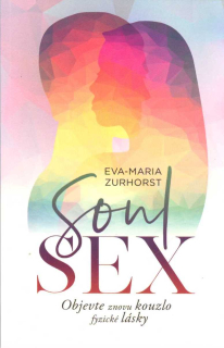Zurhorst Eva-Maria: Soul sex - Objevte znovu kouzlo fyzické lásky