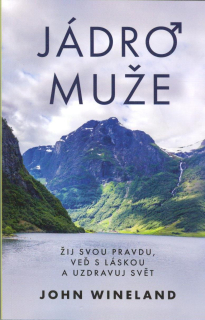 Wineland John: Jádro muže - žij svou pravdu, veď s láskou ...