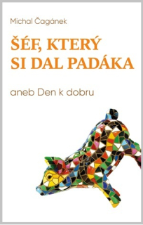 Čagánek Michal: Šéf, který si dal padáka aneb Den k dobru