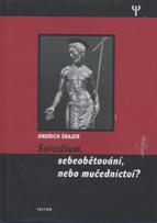 Šrajer Jindřich:: Suicidium, sebeobětování, nebo mučednictví?