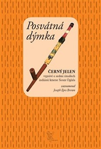 Brown J. Epes: Posvátná dýmka - Černý Jelen vypráví o 7 obřadech