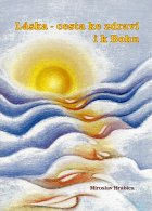 Hrabica Miroslav: Láska - cesta ke zdraví i k Bohu