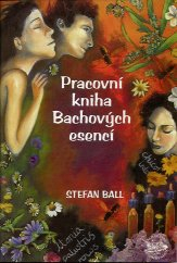 Ball Stefan: Pracovní kniha Bachových esencí