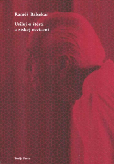 Balsekar Raméš: Usiluj o štěstí a získej osvícení