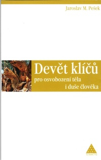 Pešek Jaroslav: Devět klíčů pro osvobození těla i duše člověka